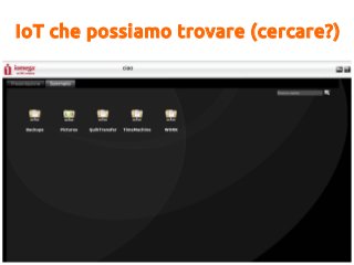 IoT che possiamo trovare (cercare?)
 