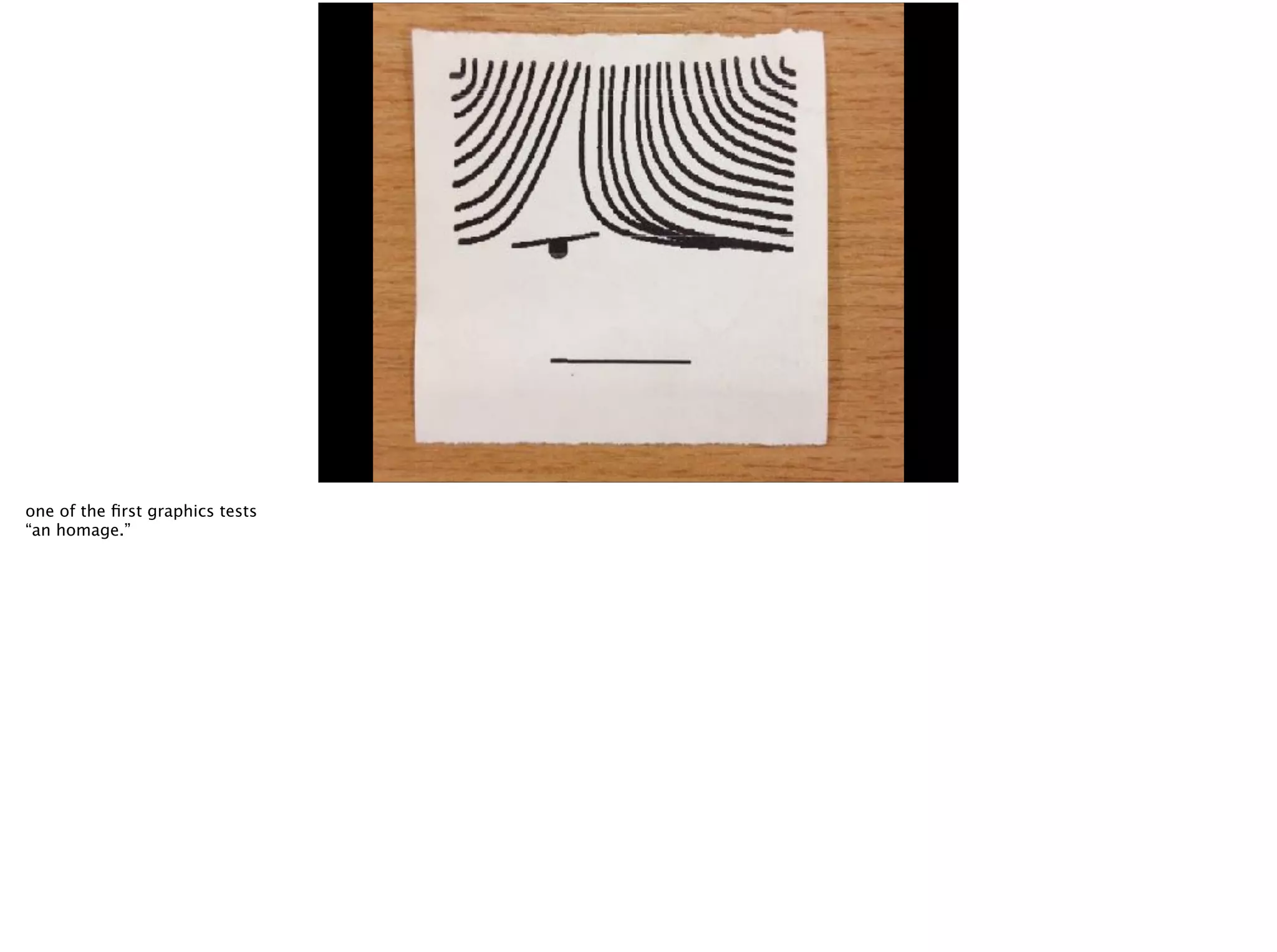 one of the ﬁrst graphics tests
“an homage.”
 