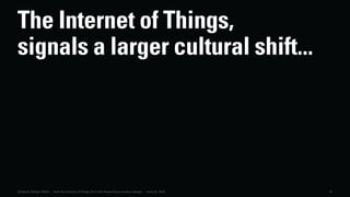 41Dubberly Design Office · How the Internet of Things (IoT) will shape future product design · June 22, 2016
The Internet of Things,
signals a larger cultural shift...
 