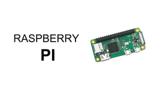 RASPBERRY
PI
 