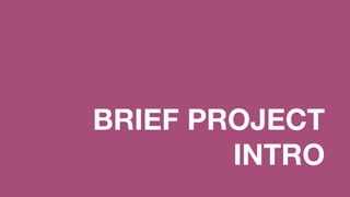 BRIEF PROJECT
INTRO
 
