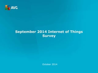 September 2014 Internet of Things
Survey
October 2014
 
