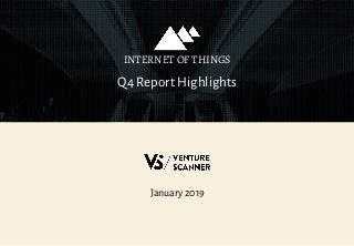 January 2019
Q4 Report Highlights
INTERNET OF THINGS
 