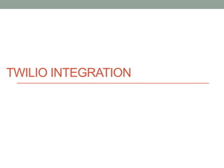 TWILIO INTEGRATION
 