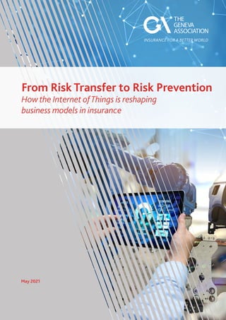 May 2021
From Risk Transfer to Risk Prevention
How the Internet ofThings is reshaping
business models in insurance
 