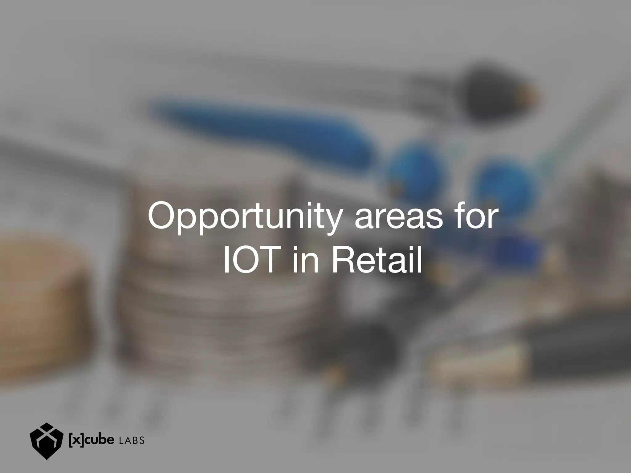 Opportunity areas for
IOT in Retail