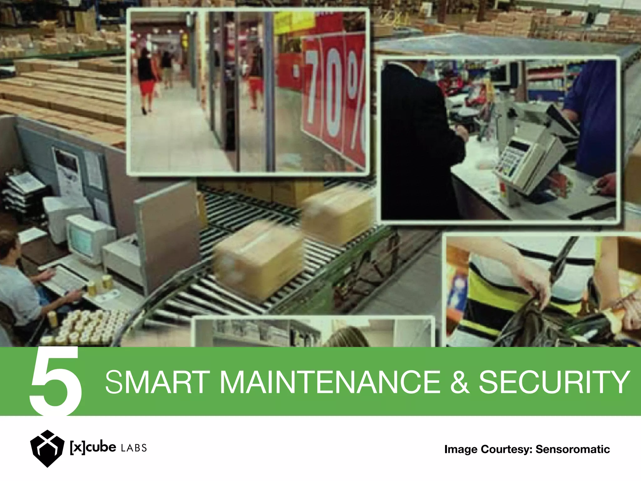 SMART MAINTENANCE & SECURITY
5 Image Courtesy: Sensoromatic