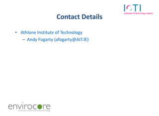 Contact Details

• Athlone Institute of Technology
   – Andy Fogarty (afogarty@AIT.IE)
 