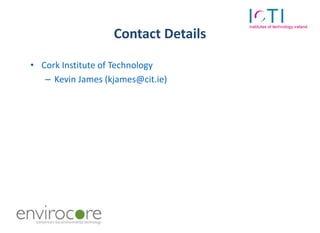 Contact Details

• Cork Institute of Technology
   – Kevin James (kjames@cit.ie)
 
