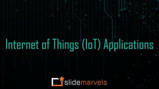 Internet of Things (IoT) Applications
 