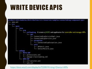 WRITE DEVICE APIS
# create a JAXRS web application for controller and manager APIs
https://docs.wso2.com/display/IoTS300/Writing+Device+APIs
 