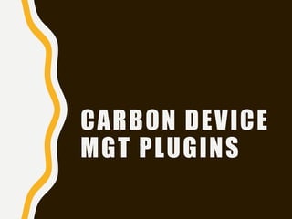 CARBON DEVICE
MGT PLUGINS
 