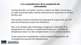 15
2-La compréhension de la complexité des
vulnérabilités
L’année dernière, un hacker inconnu a utilisé une faille connue ...