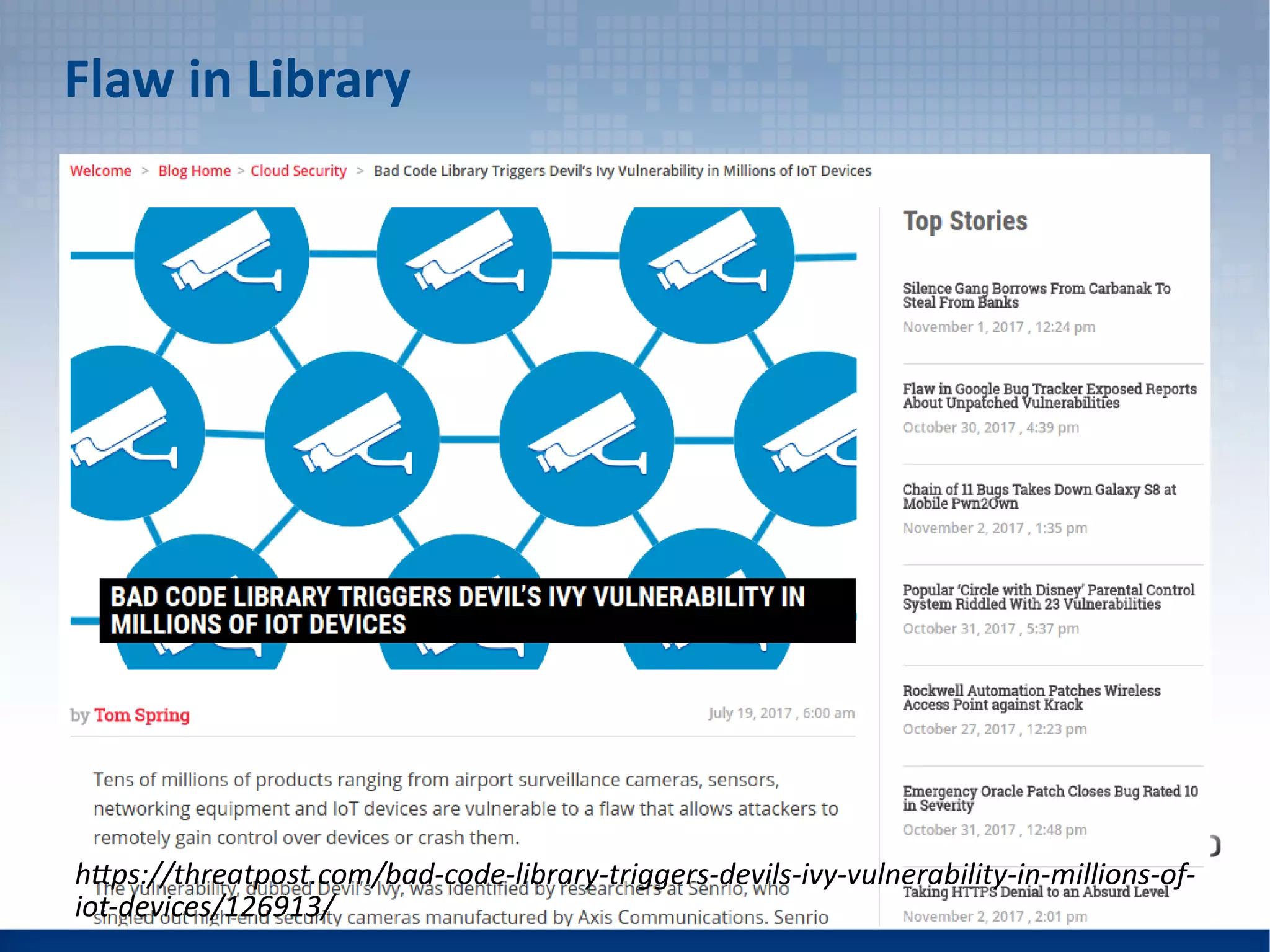 Flaw in Library
https://threatpost.com/bad-code-library-triggers-devils-ivy-vulnerability-in-millions-of-
iot-devices/126913/
 