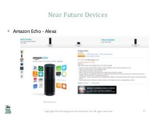 Copyright © 2016 Copper Horse Solutions Ltd. All rights reserved.
Near Future Devices
17
 Amazon Echo - Alexa
 