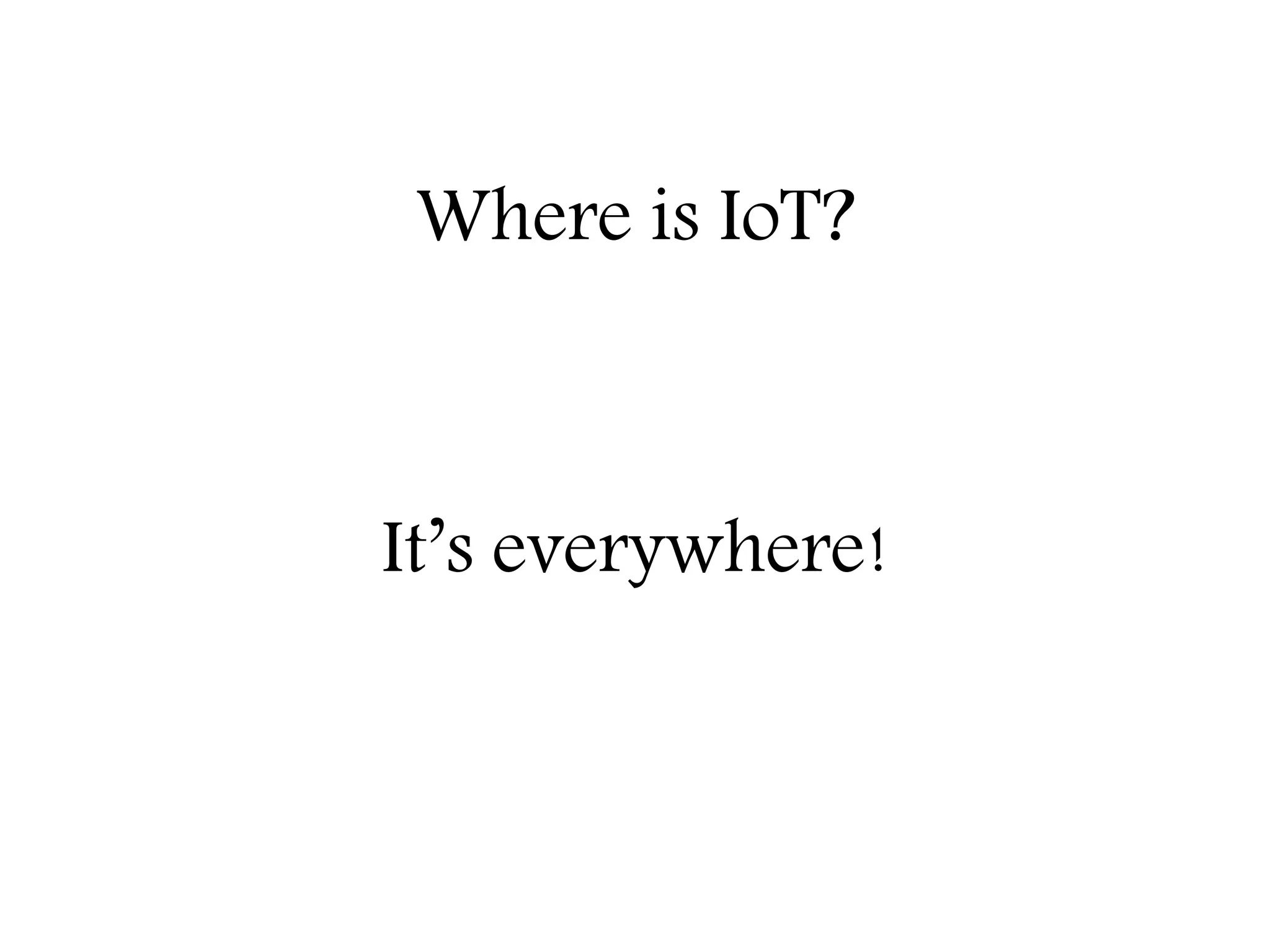 Where is IoT?
Education – Partnership – Solutions
Information Security
Office of Budget and Finance
It’s everywhere!
 