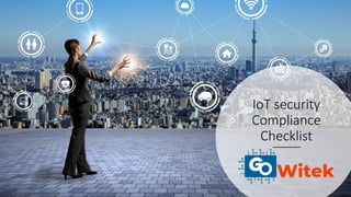 IoT security
Compliance
Checklist
 