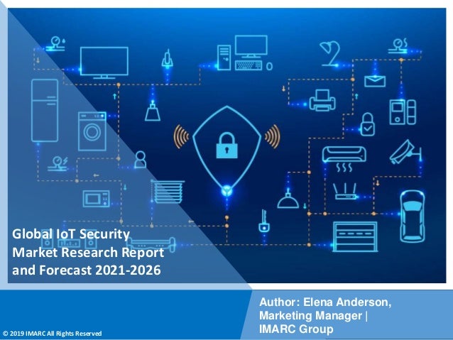 Copyright © IMARC Service Pvt Ltd. All Rights Reserved
Global IoT Security
Market Research Report
and Forecast 2021-2026
Author: Elena Anderson,
Marketing Manager |
IMARC Group
© 2019 IMARC All Rights Reserved
 