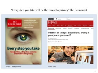 2
source : The Economist source : BBC
“Every step you take will be the threat to privacy”The Economist
 
