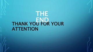 THANK YOU FOR YOUR
ATTENTION
THE
END
 