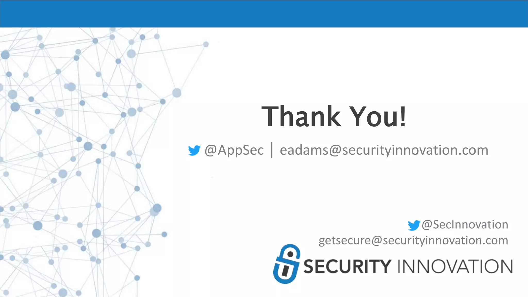 Thank You!
@AppSec | eadams@securityinnovation.com
@SecInnovation
getsecure@securityinnovation.com
 