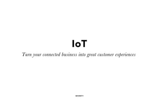 IoT
Turn your connected business into great customer experiences
 