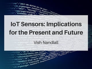 IoT Sensors: Implications
for the Present and Future
Vish Nandlall
 