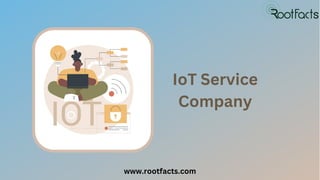 IoT Service
Company
www.rootfacts.com
 
