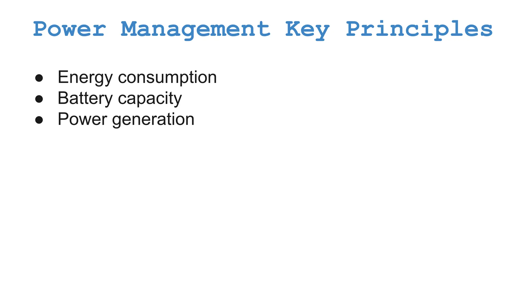 ● Energy consumption ● Battery capacity ● Power generation Power Management Key Principles 