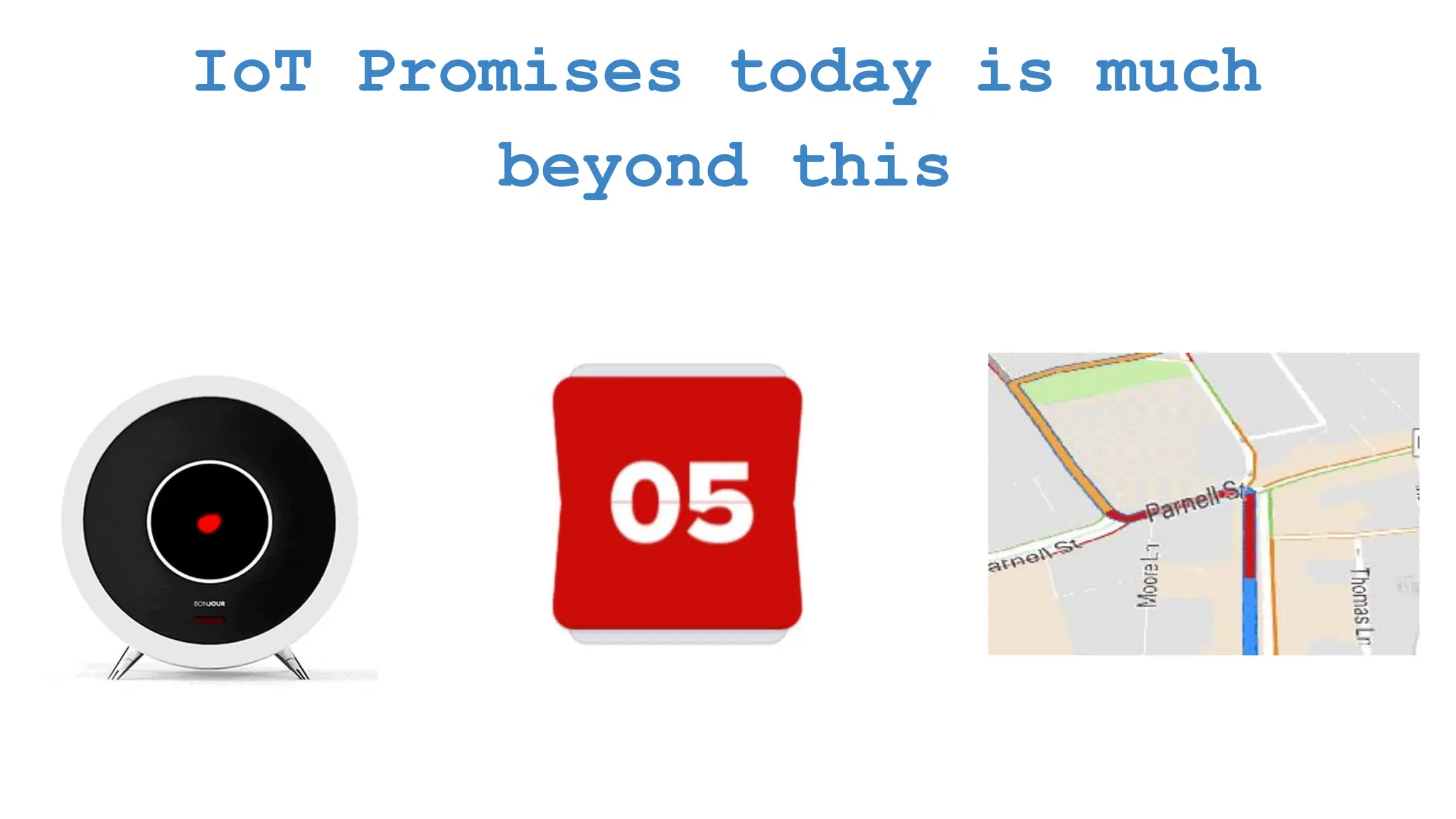 IoT Promises today is much beyond this 