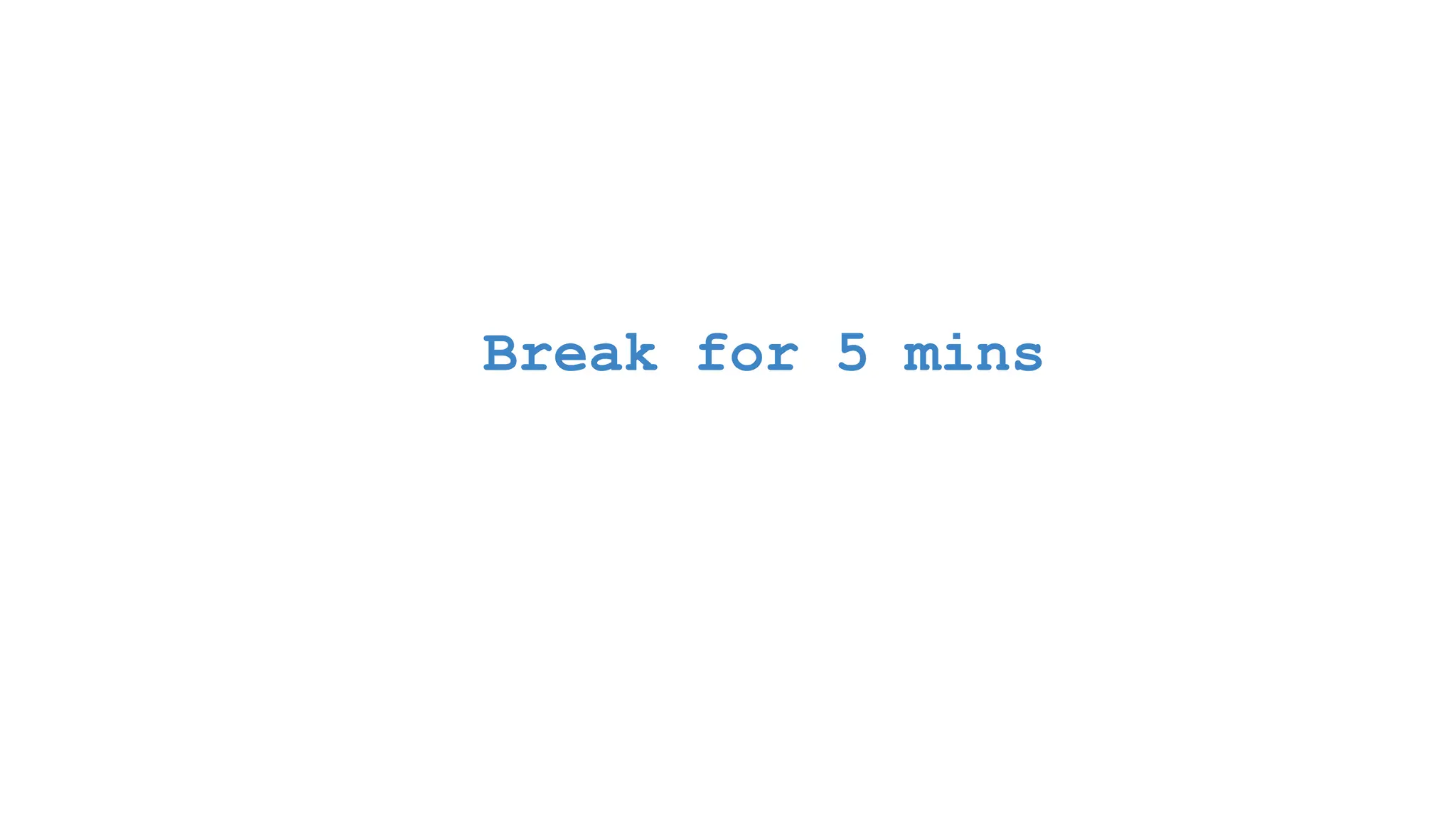 Break for 5 mins 