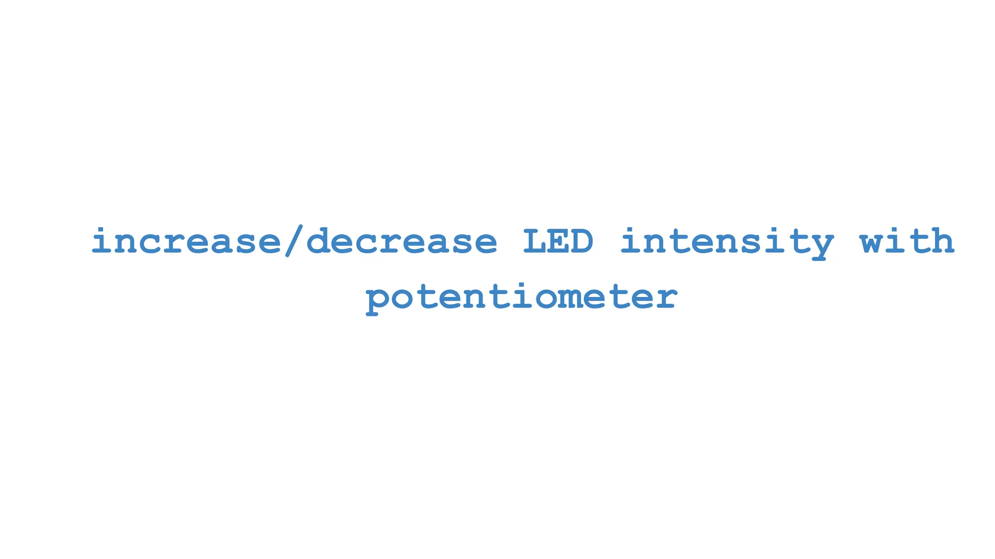 increase/decrease LED intensity with potentiometer 