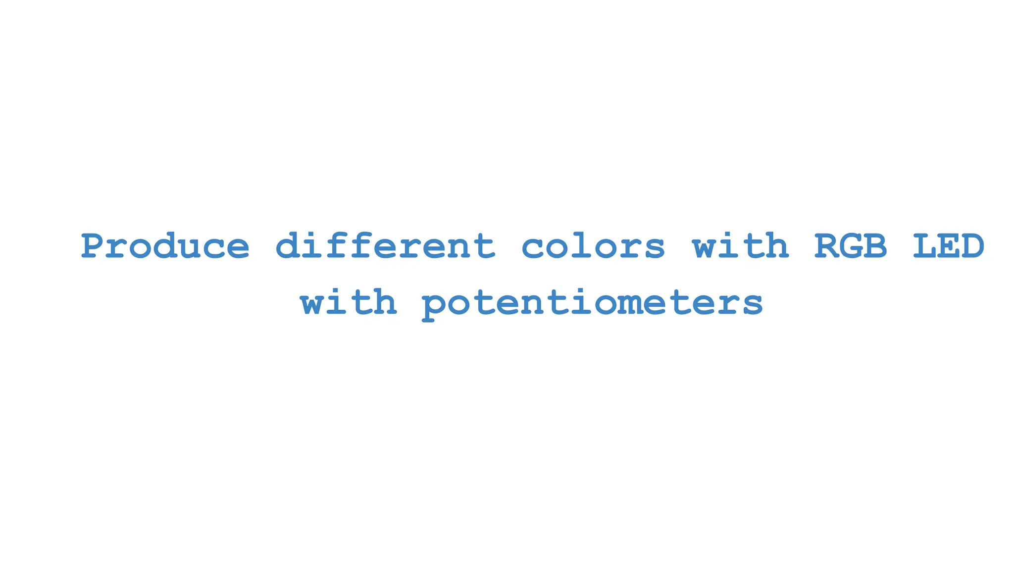 Produce different colors with RGB LED with potentiometers 