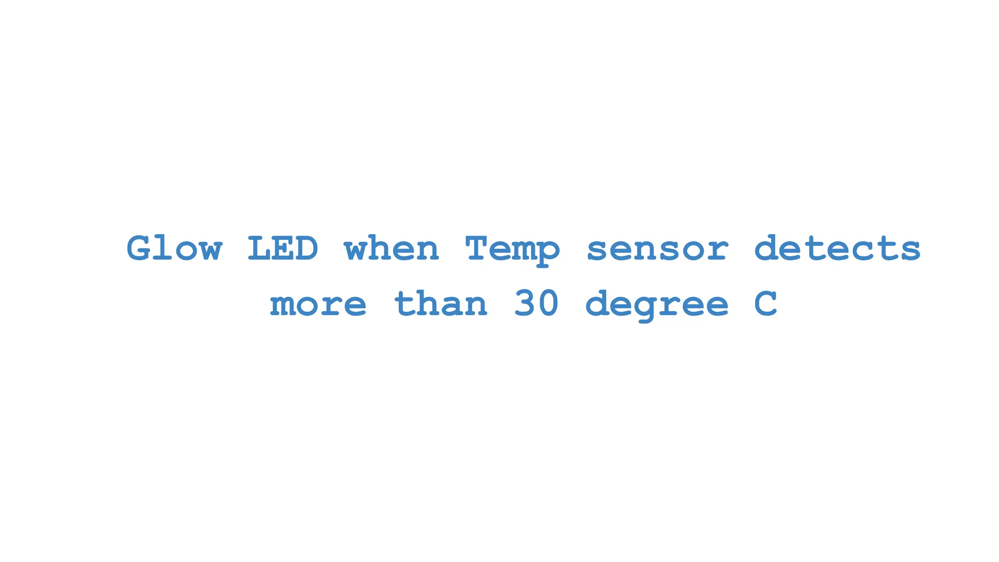 Glow LED when Temp sensor detects more than 30 degree C 