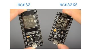 ESP8266
ESP32
 