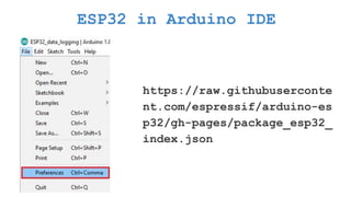 ESP32 in Arduino IDE
https://raw.githubuserconte
nt.com/espressif/arduino-es
p32/gh-pages/package_esp32_
index.json
 