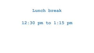 Lunch break
12:30 pm to 1:15 pm
 