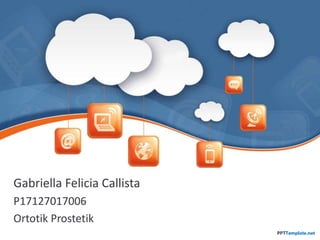 Gabriella Felicia Callista
P17127017006
Ortotik Prostetik
 