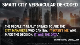 The people it really speaks to are the  
city managers who can say, ‘It wasn’t me who
made the decision, it was the data.’...