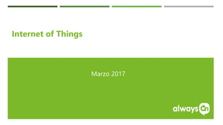 1
Internet of Things
Marzo 2017
 
