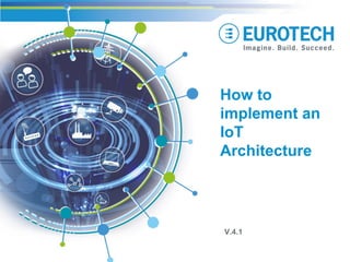 How to
implement an
IoT
Architecture
V.4.1
 
