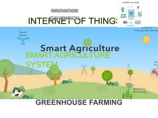 SMART AGRICULTURE
SYSTEM
GREENHOUSE FARMING
 