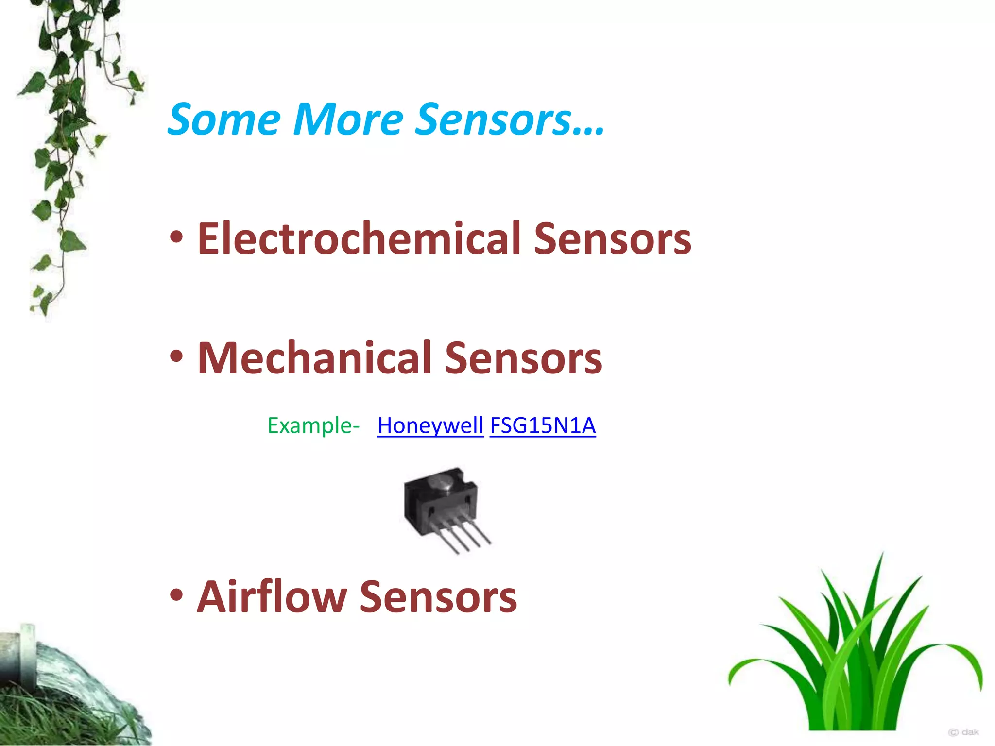 Some More Sensors…
• Electrochemical Sensors
• Mechanical Sensors
Example- Honeywell FSG15N1A
• Airflow Sensors
 