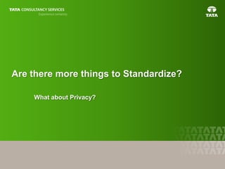 26
Are there more things to Standardize?
What about Privacy?
 