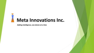 Meta Innovations Inc.
Adding intelligence, one device at a time
 