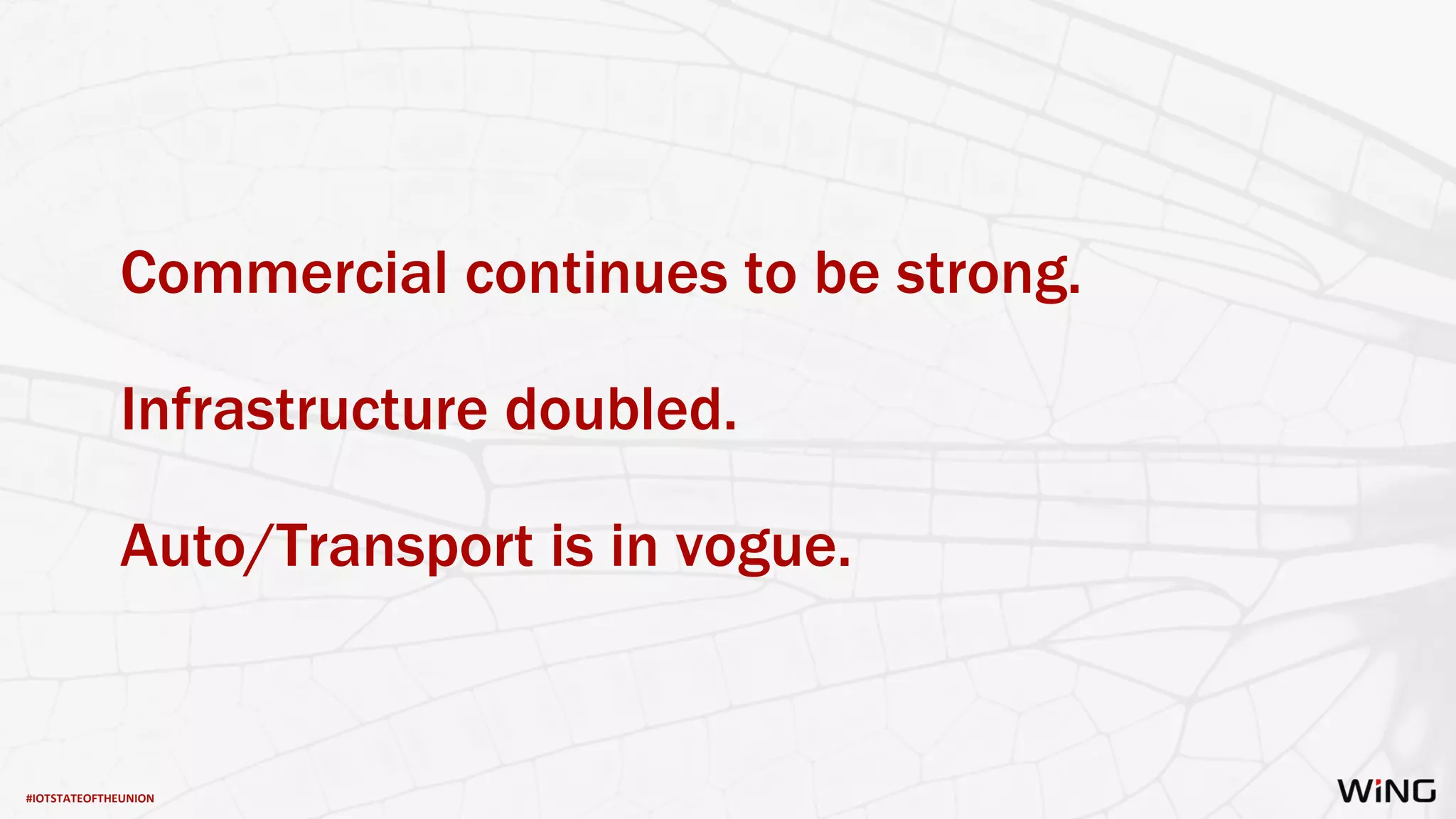 #IOTSTATEOFTHEUNION
Commercial continues to be strong.
Infrastructure doubled.
Auto/Transport is in vogue.
 