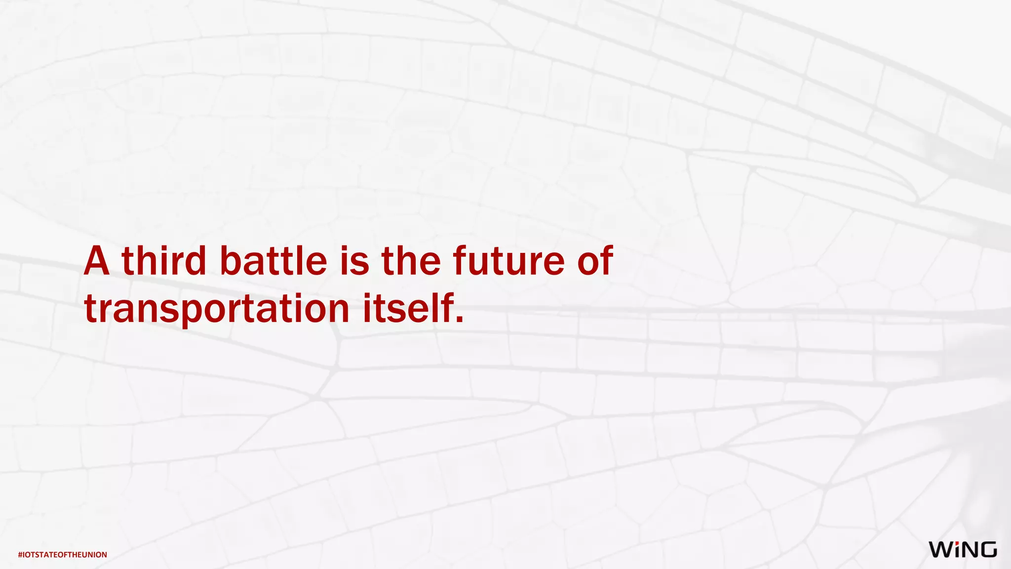 #IOTSTATEOFTHEUNION
A third battle is the future of
transportation itself.
 