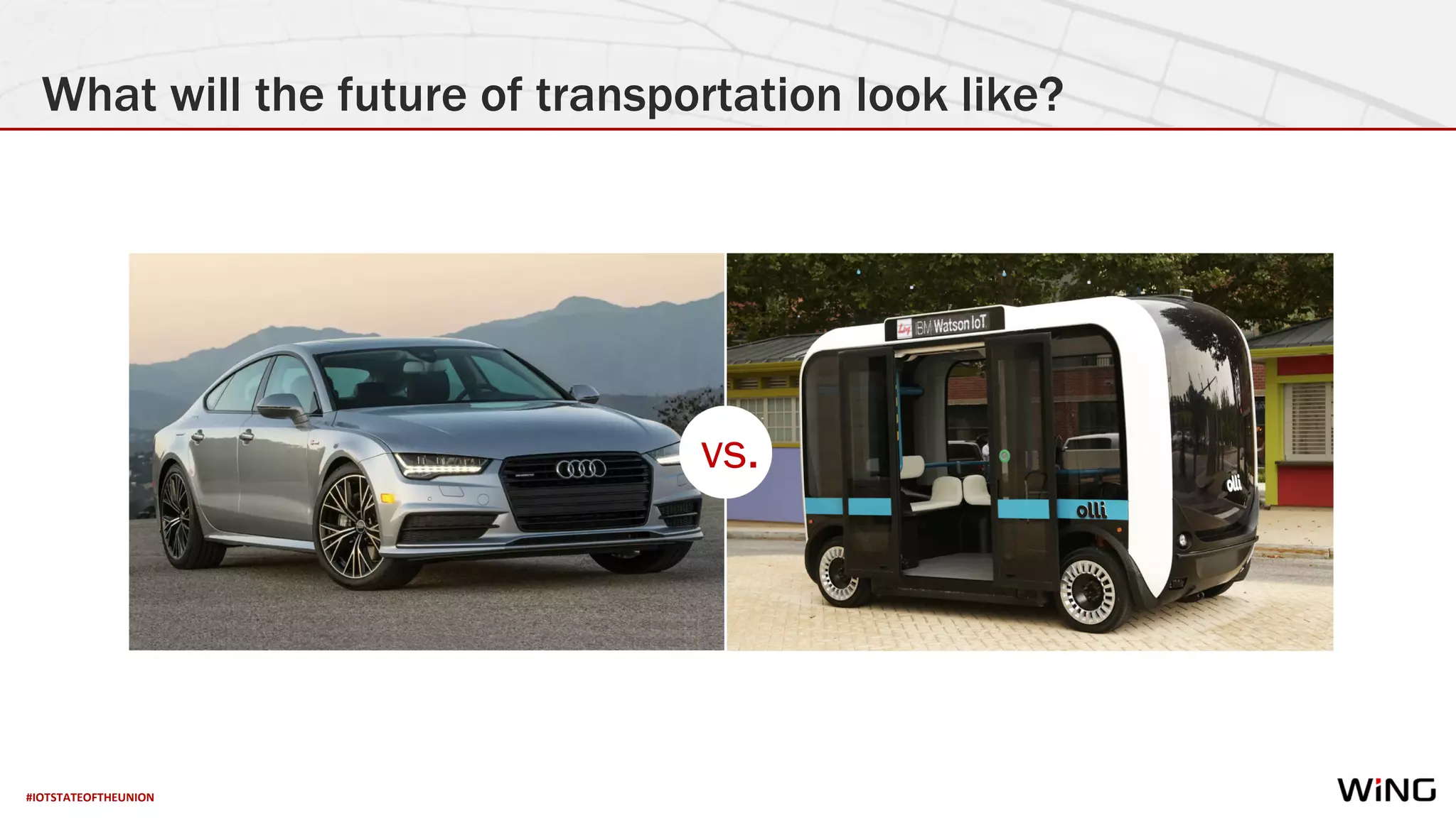 #IOTSTATEOFTHEUNION
What will the future of transportation look like?
vs.
 