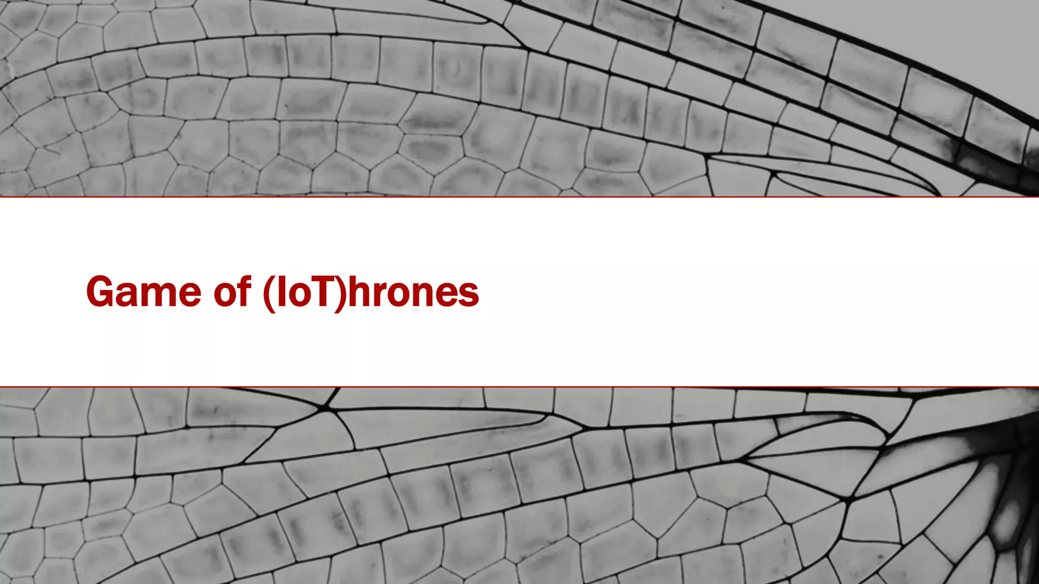 #IOTSTATEOFTHEUNION
Game of (IoT)hrones
 