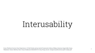25
Interusability
Cross-Platform Service User Experience: A Field Study and an Initial Framework. Minna Wäljas, Katarina S...